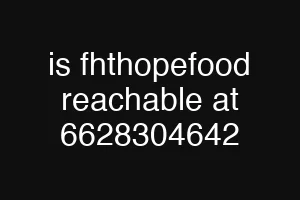 is fhthopefood reachable at 6628304642